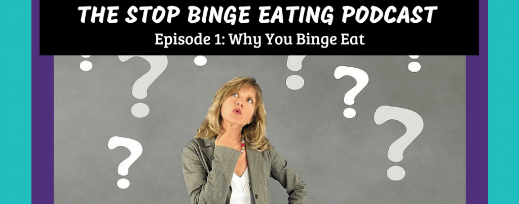 Ep #1: Why You Binge Eat