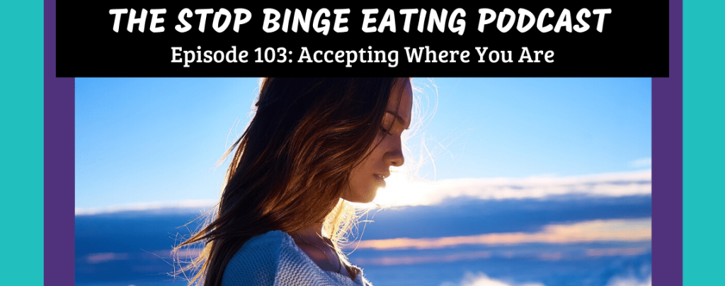 Ep #103: Accepting Where You Are