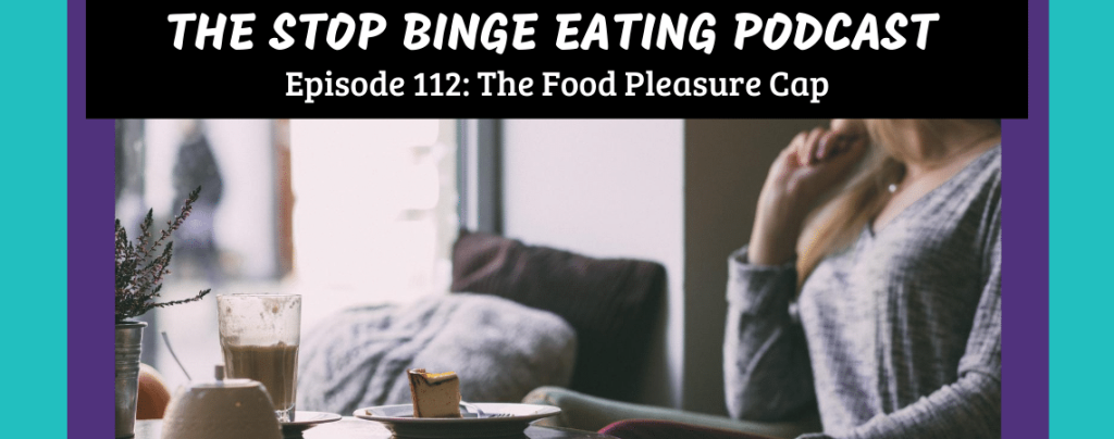 Ep #112: The Food Pleasure Cap