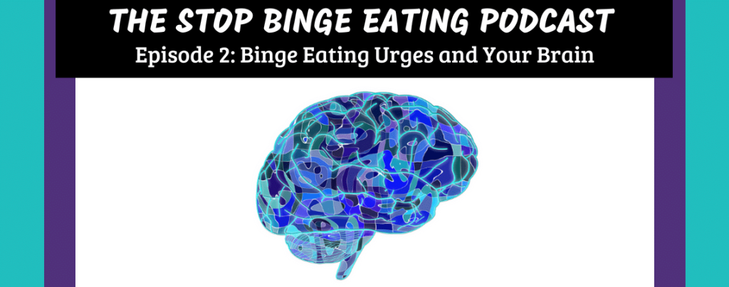 Ep #2: Binge Eating Urges and Your Brain