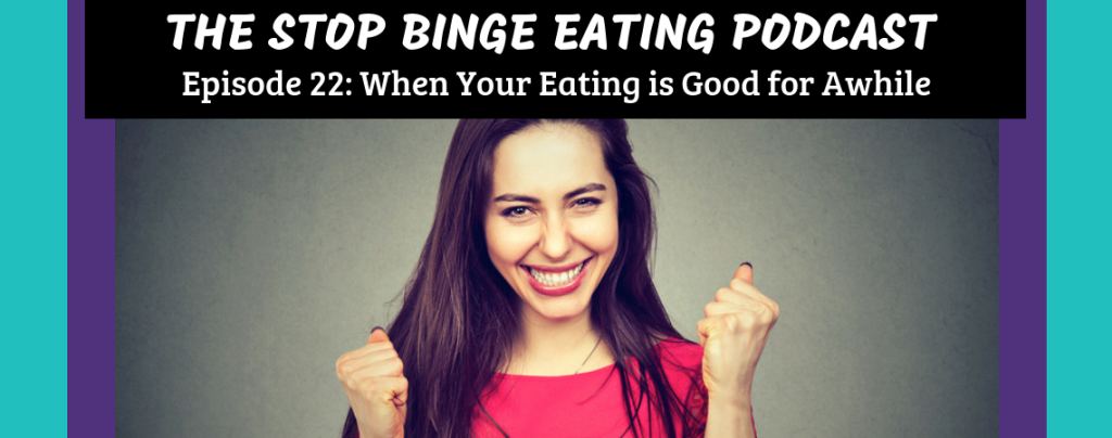 Ep #22: When Your Eating is Good for Awhile