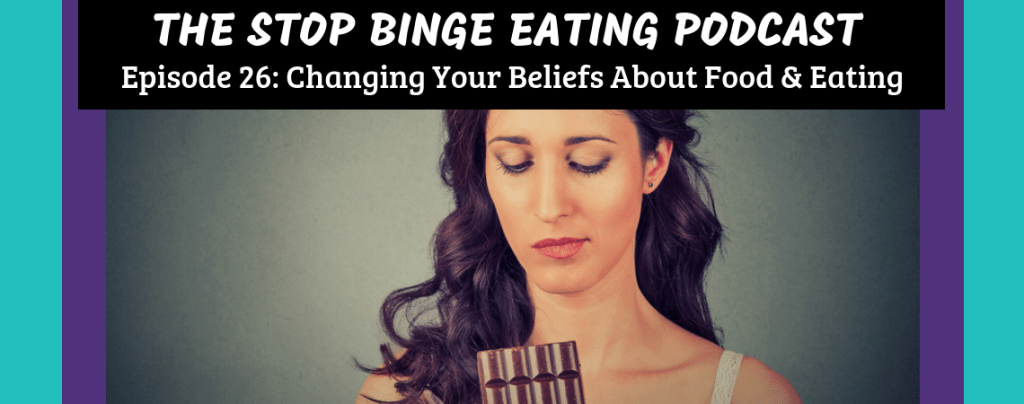 Ep #26: Changing Your Beliefs About Food & Eating