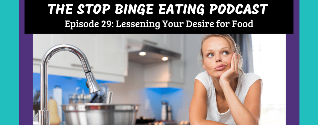 Ep# 29: Lessening Your Desire for Food