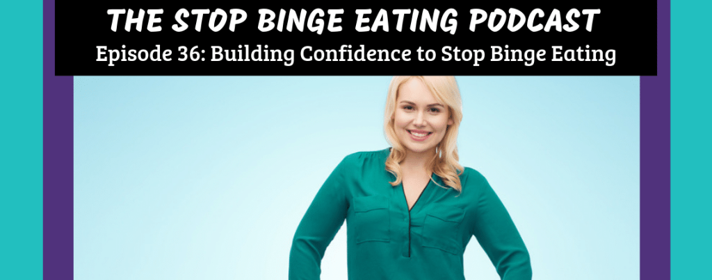 Ep #36: Building Confidence to Stop Binge Eating