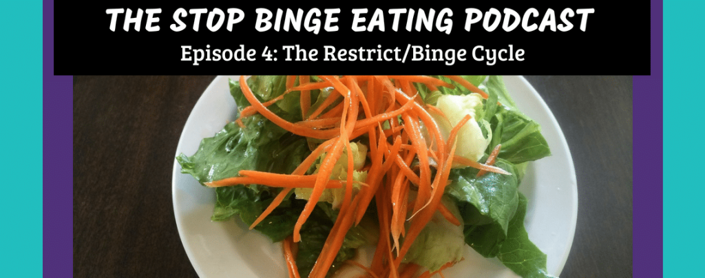 Ep #4: The Restrict/Binge Cycle