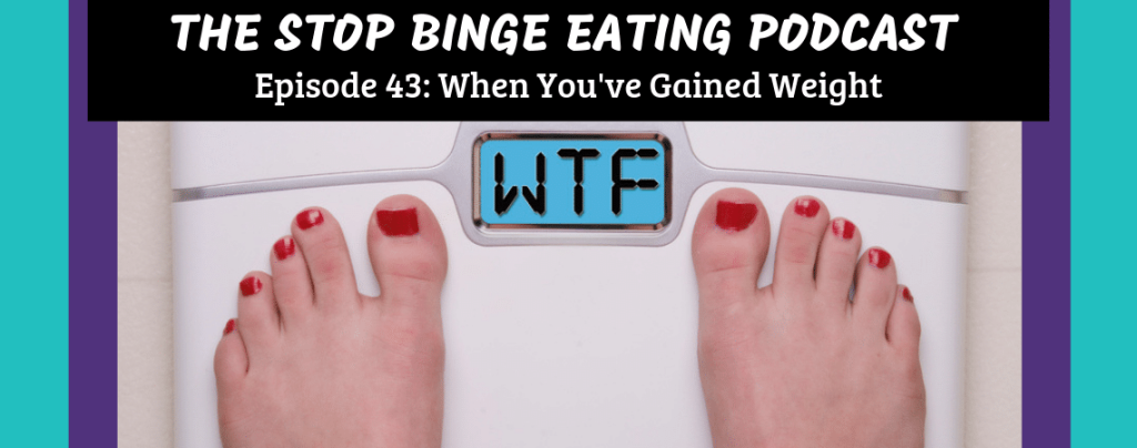 Ep #43: When You've Gained Weight