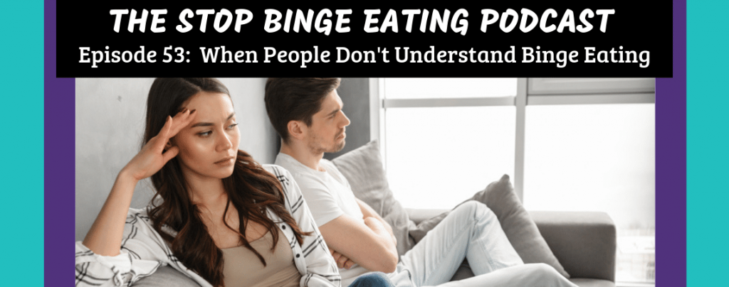 Ep #54: When People Don't Understand Binge Eating
