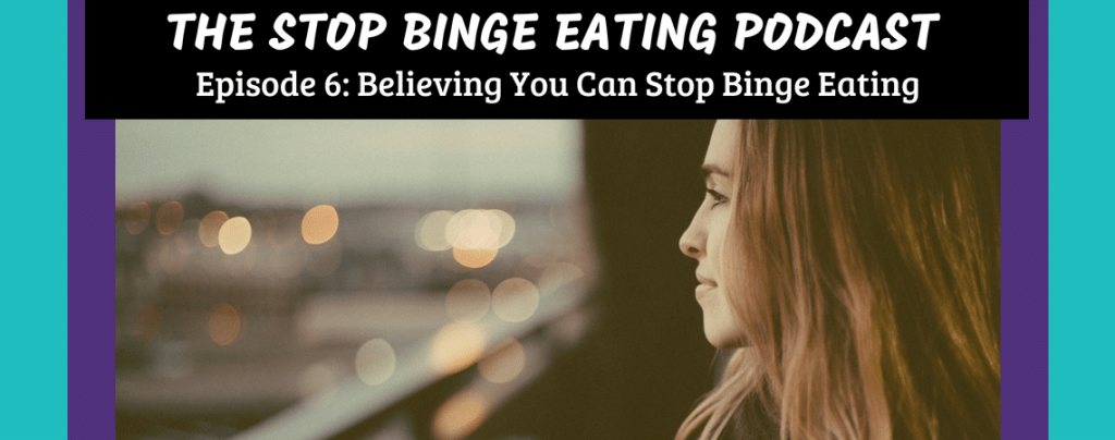 Ep #6: Believing You Can Stop Binge Eating