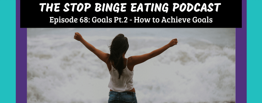 Ep #68: Goals Pt.2 - How to Achieve Goals