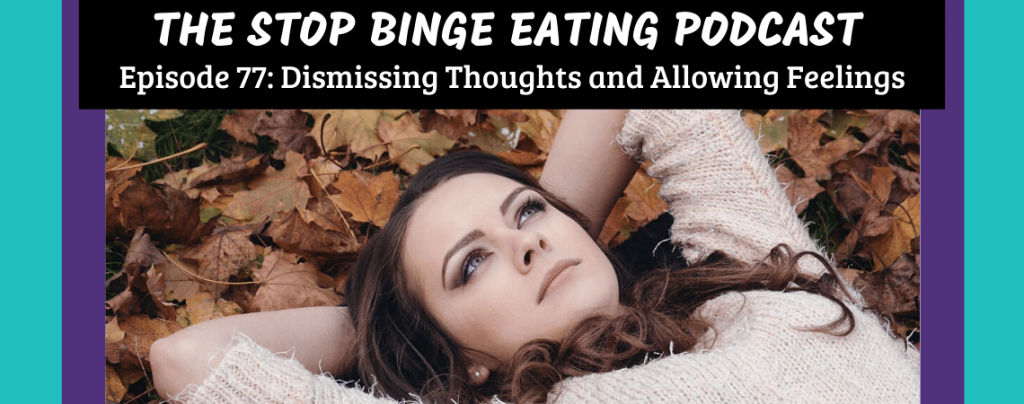 Ep #77: Dismissing Thoughts and Allowing Feelings