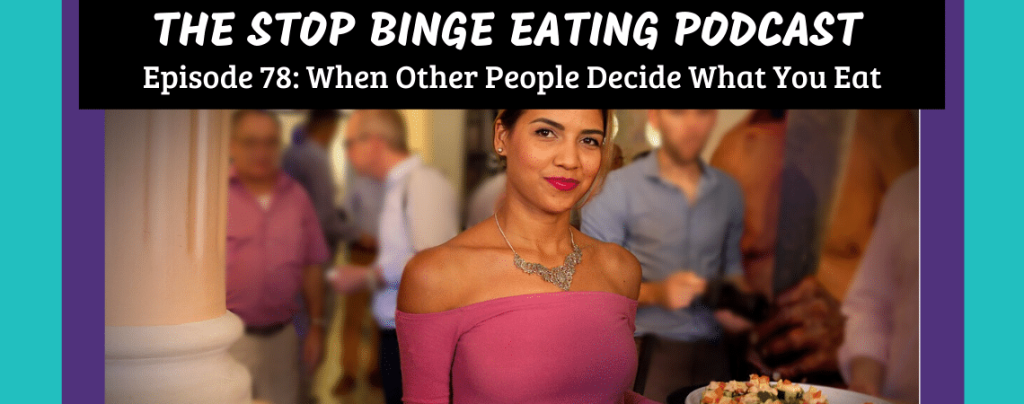 Ep #78: When Other People Decide What You Eat