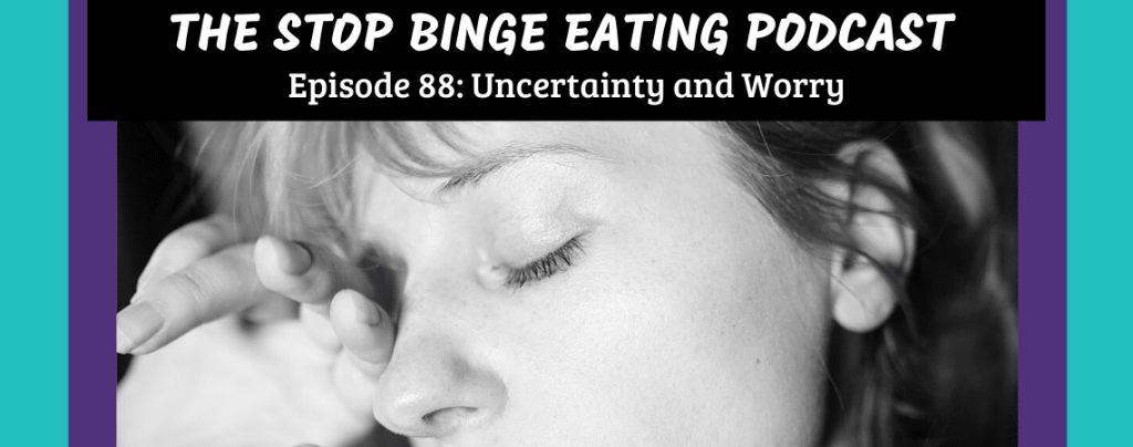 Ep #88: Uncertainty and Worry