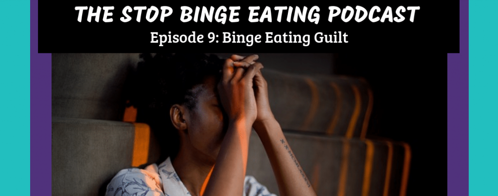Ep #9: Binge Eating Guilt