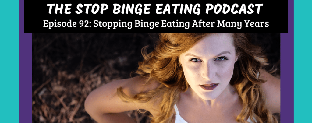 Ep #92: Stopping Binge Eating After Many Years