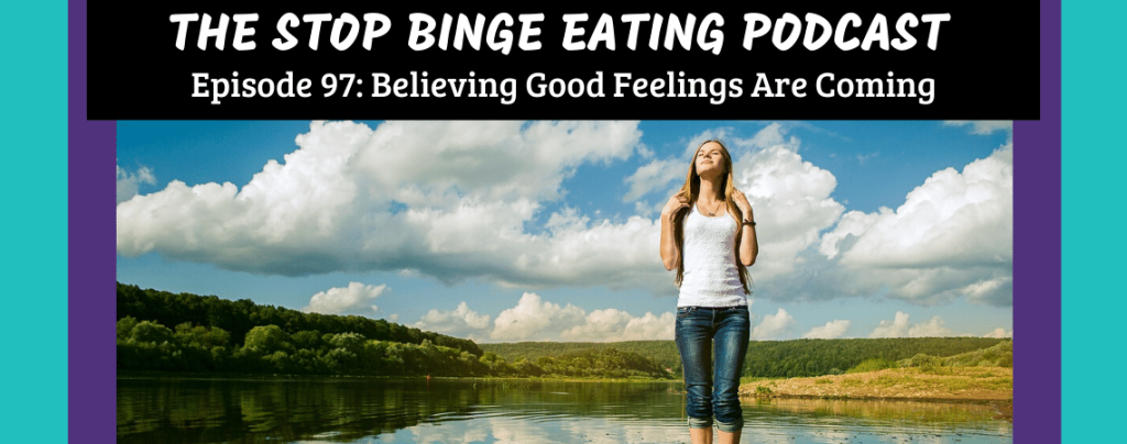 Ep #97: Believing Good Feelings Are Coming